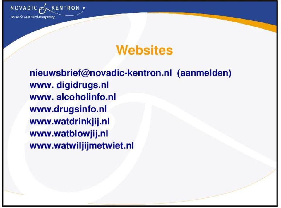 alcoholinfo.nl www.drugsinfo.nl www.watdrinkjij.