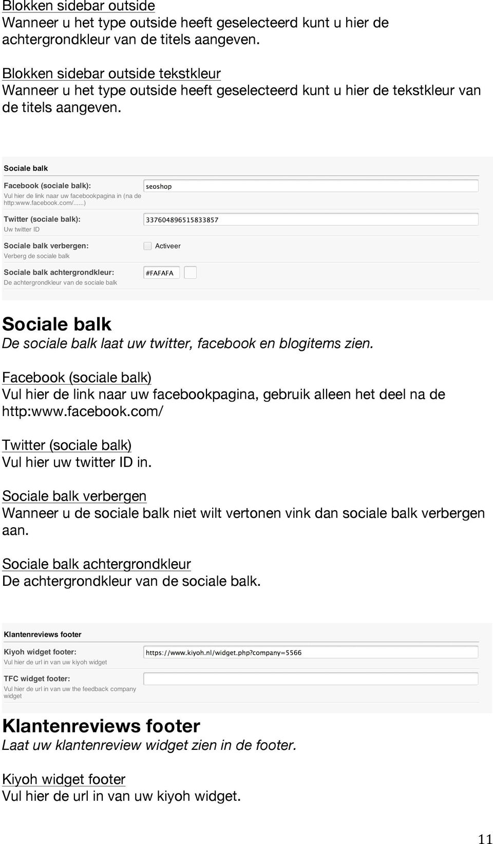 Sociale balk De sociale balk laat uw twitter, facebook en blogitems zien. Facebook (sociale balk) Vul hier de link naar uw facebookpagina, gebruik alleen het deel na de http:www.facebook.com/ Twitter (sociale balk) Vul hier uw twitter ID in.