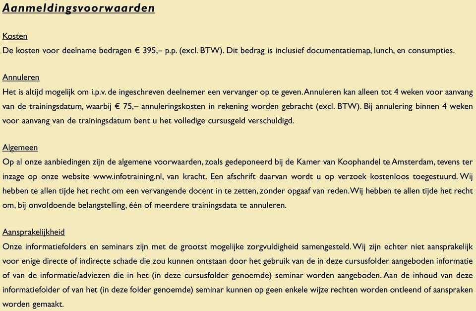 Bij an nu le ring binnen 4 weken voor aan vang van de trainingsdatum bent u het vol ledige cursusgeld ver schul digd.