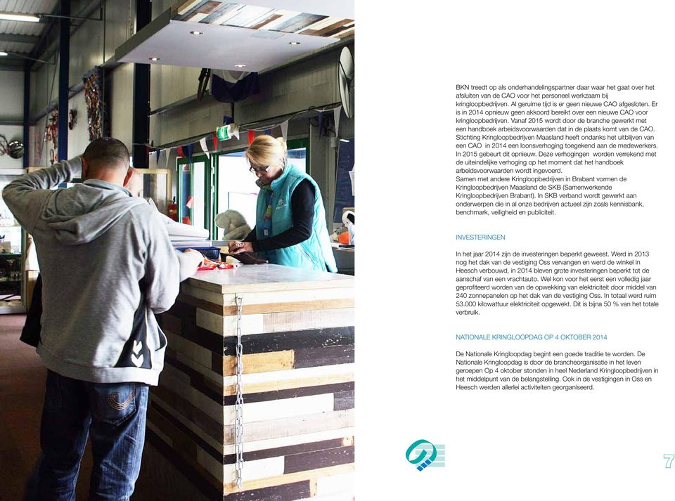 Stichting Kringloopbedrijven Maasland heeft ondanks het uitblijven van een CAO in 2014 een loonsverhoging toegekend aan de medewerkers. In 2015 gebeurt dit opnieuw.