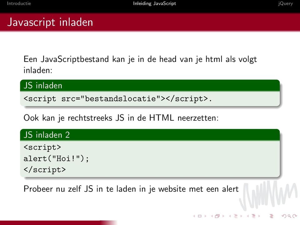 Ook kan je rechtstreeks JS in de HTML neerzetten: JS inladen 2 <script>
