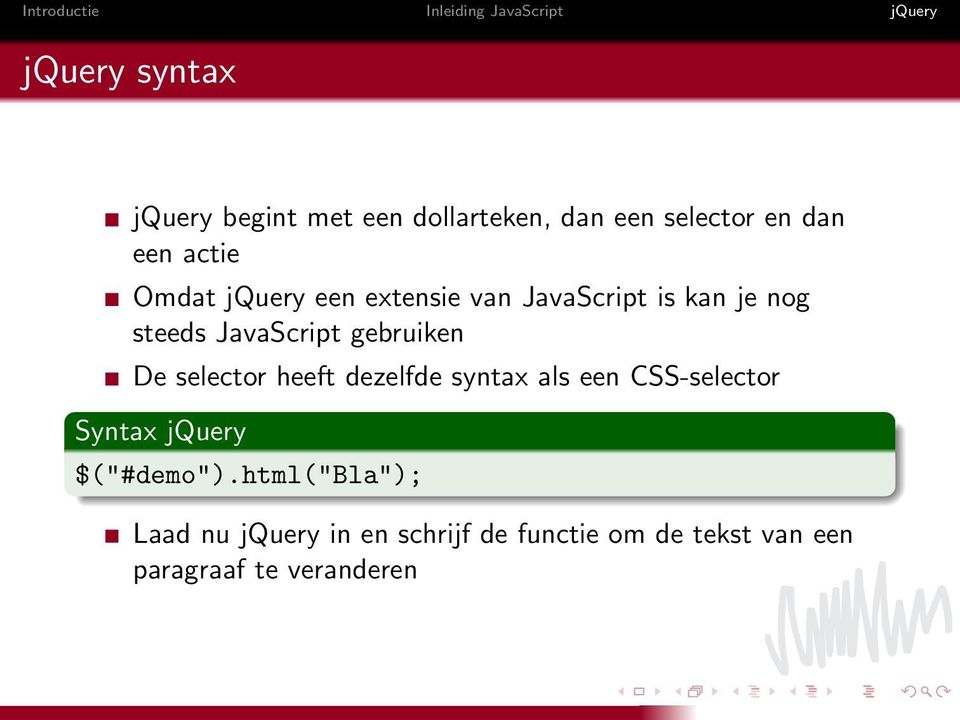 selector heeft dezelfde syntax als een CSS-selector Syntax jquery $("#demo").