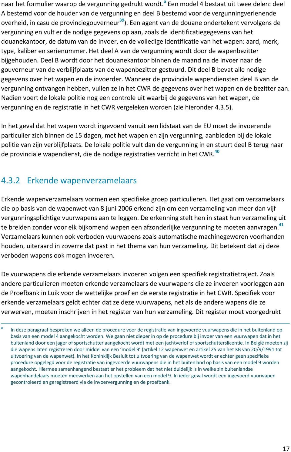 Een agent van de douane ondertekent vervolgens de vergunning en vult er de nodige gegevens op aan, zoals de identificatiegegevens van het douanekantoor, de datum van de invoer, en de volledige