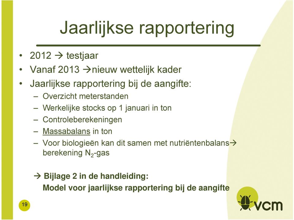 Controleberekeningen Massabalans in ton Voor biologieën kan dit samen met nutriëntenbalans