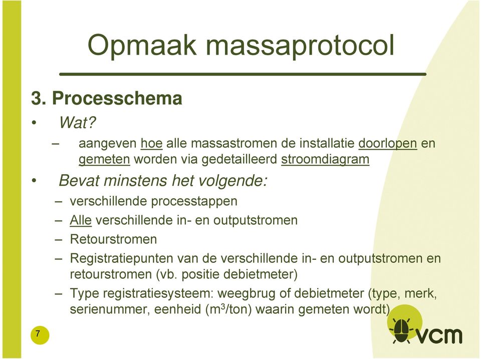 minstens het volgende: 7 verschillende processtappen Alle verschillende in- en outputstromen Retourstromen