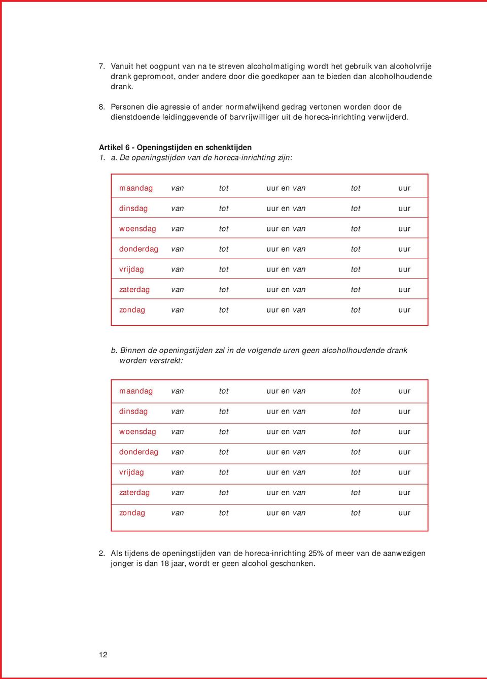 Artikel 6 - Openingstijden en schenktijden 1. a.