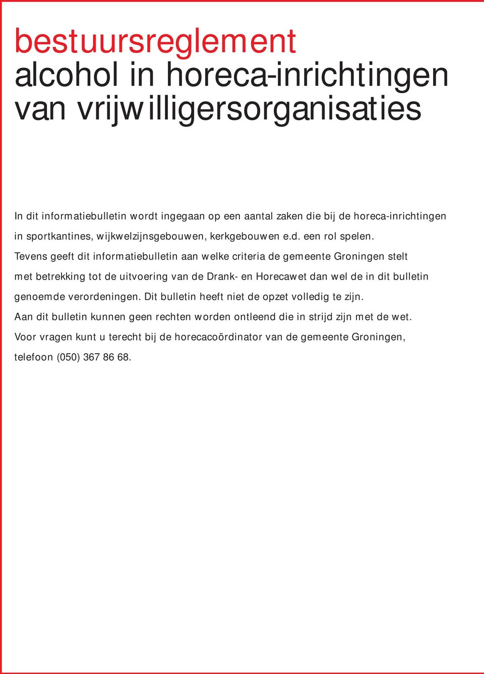 Tevens geeft dit informatiebulletin aan welke criteria de gemeente Groningen stelt met betrekking tot de uitvoering van de Drank- en Horecawet dan wel de in dit bulletin