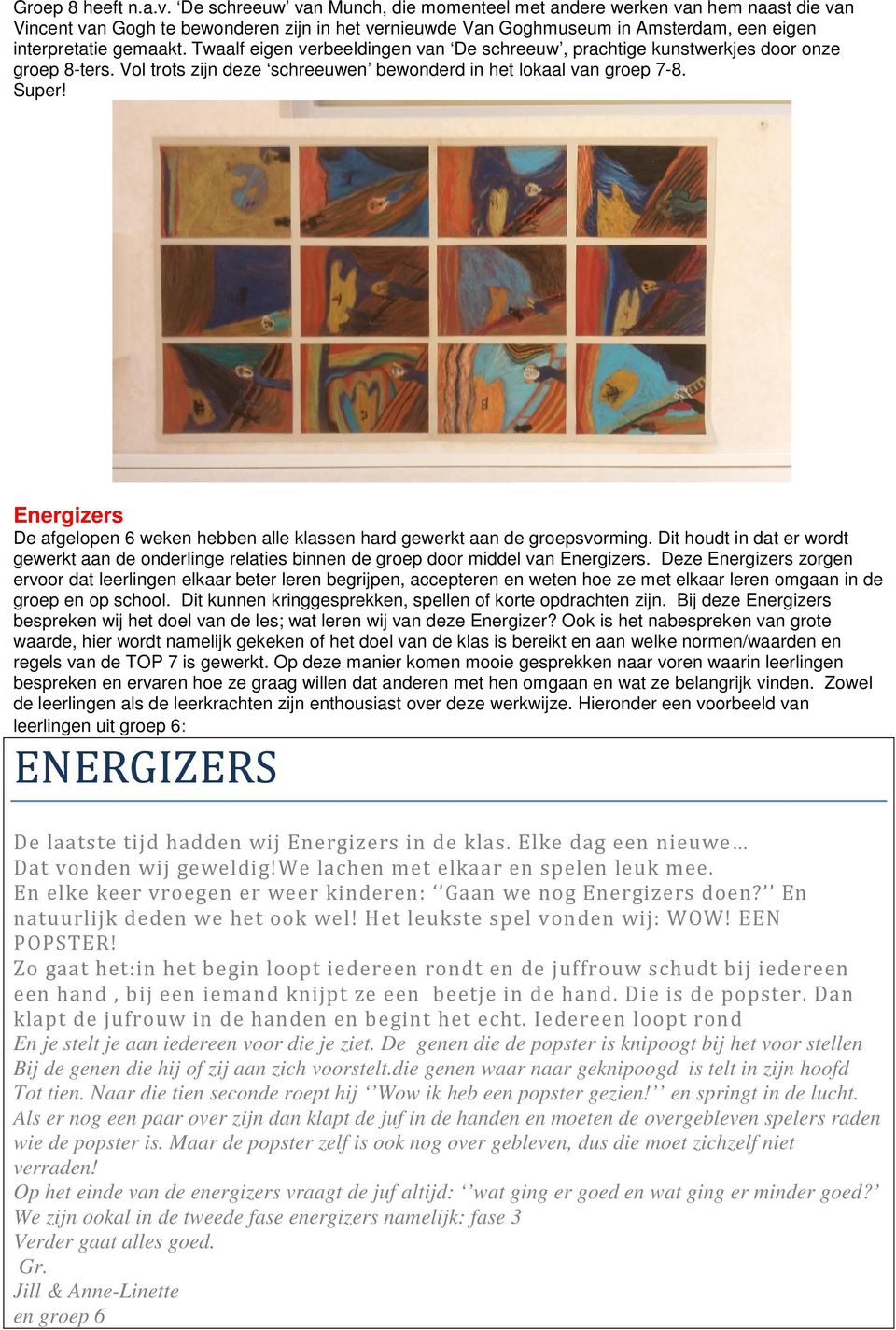 Twaalf eigen verbeeldingen van De schreeuw, prachtige kunstwerkjes door onze groep 8-ters. Vol trots zijn deze schreeuwen bewonderd in het lokaal van groep 7-8. Super!