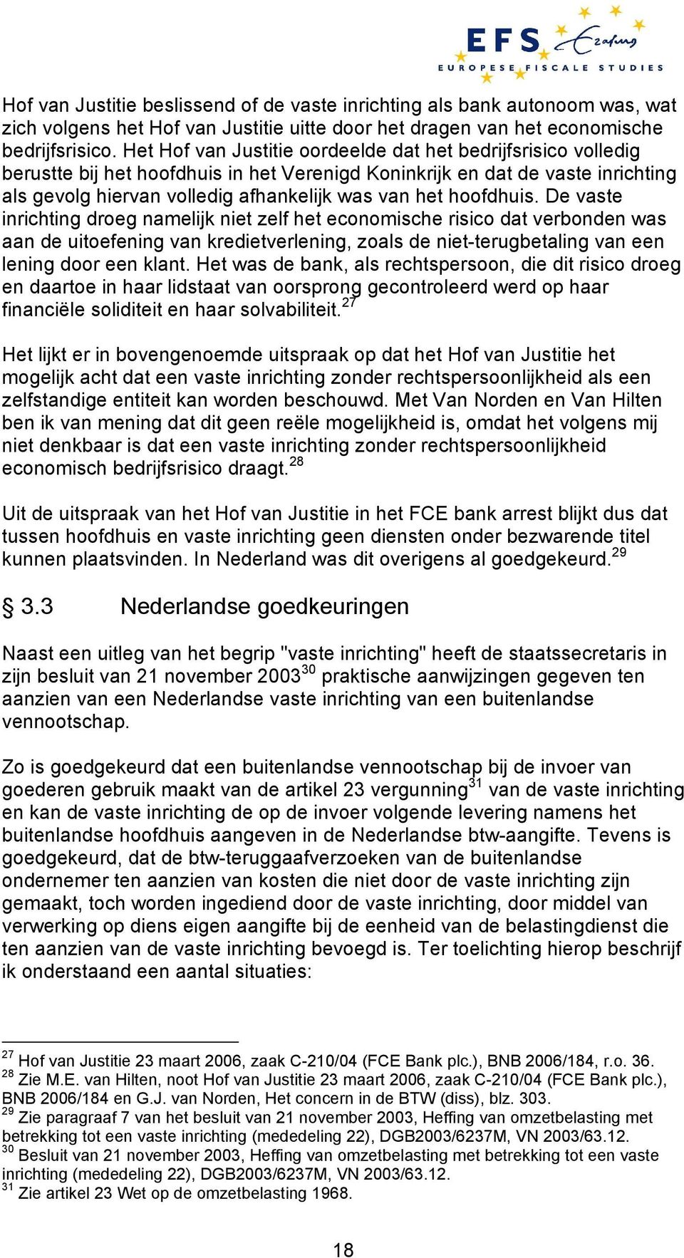 hoofdhuis. De vaste inrichting droeg namelijk niet zelf het economische risico dat verbonden was aan de uitoefening van kredietverlening, zoals de niet-terugbetaling van een lening door een klant.