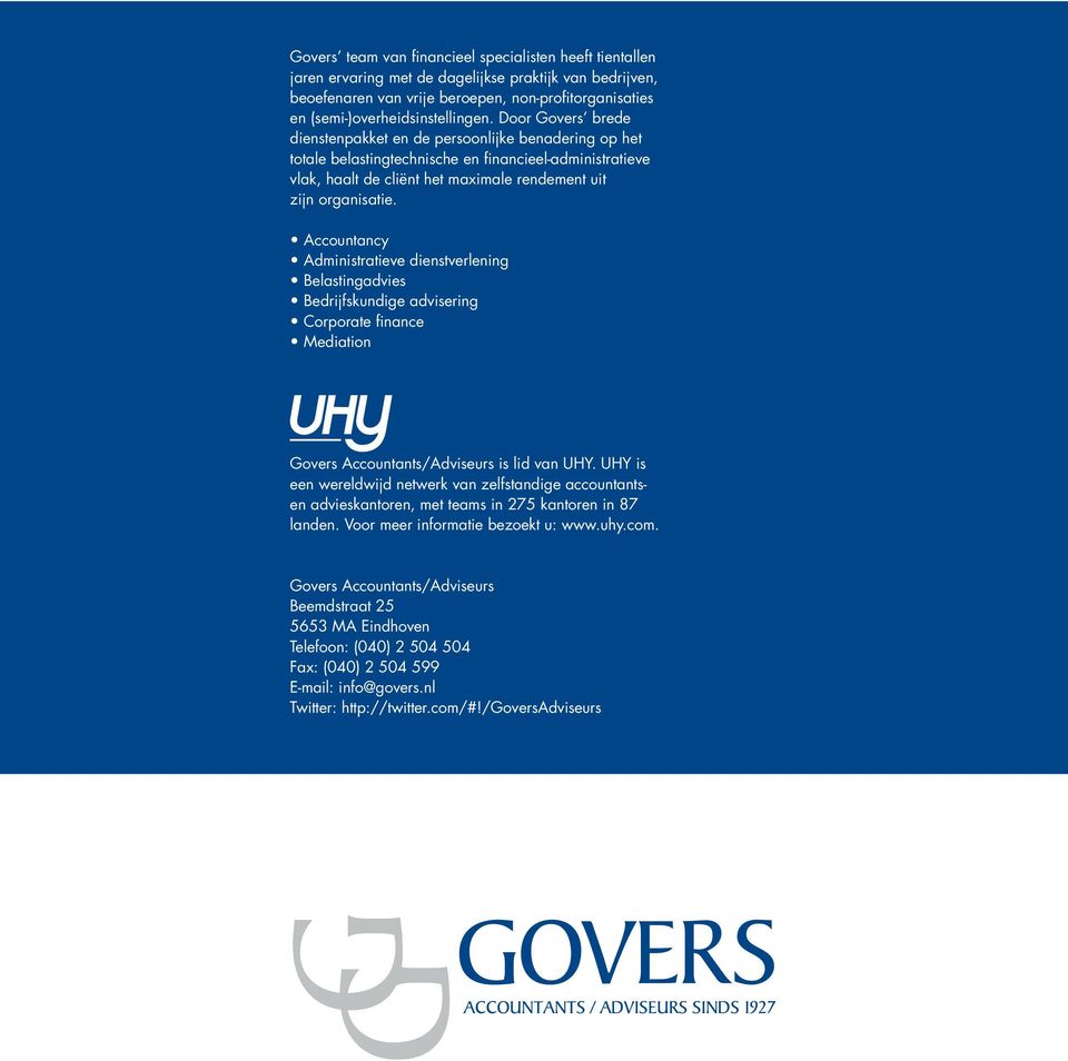 Door Govers brede dienstenpakket en de persoonlijke benadering op het totale belastingtechnische en financieel-administratieve vlak, haalt de cliënt het maximale rendement uit zijn organisatie.