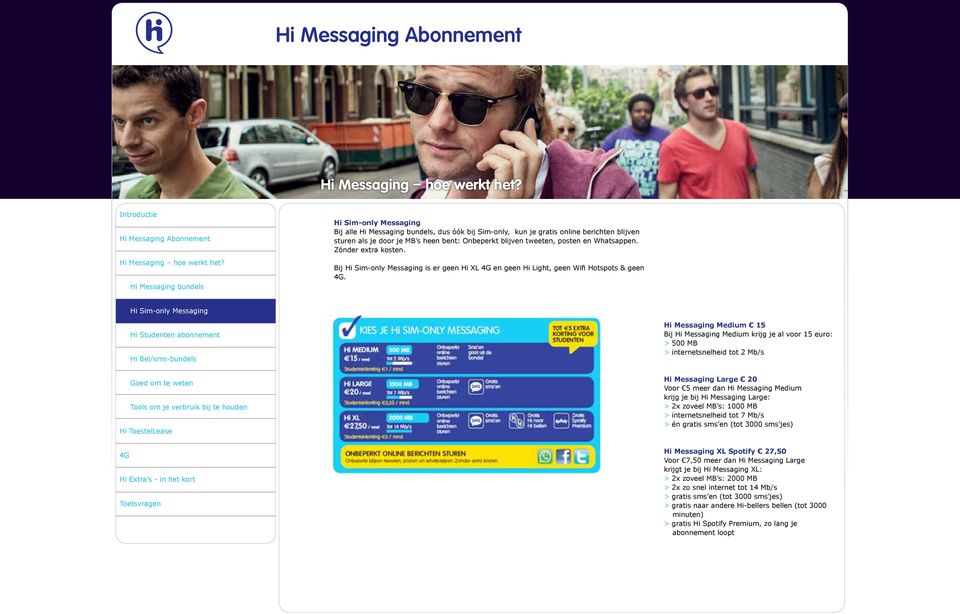 Hi Sim-only Messaging Hi Studenten abonnement Hi Bel/sms-bundels Hi Messaging Medium 15 Bij Hi Messaging Medium krijg je al voor 15 euro: > 500 MB > internetsnelheid tot 2 Mb/s Tools om je verbruik