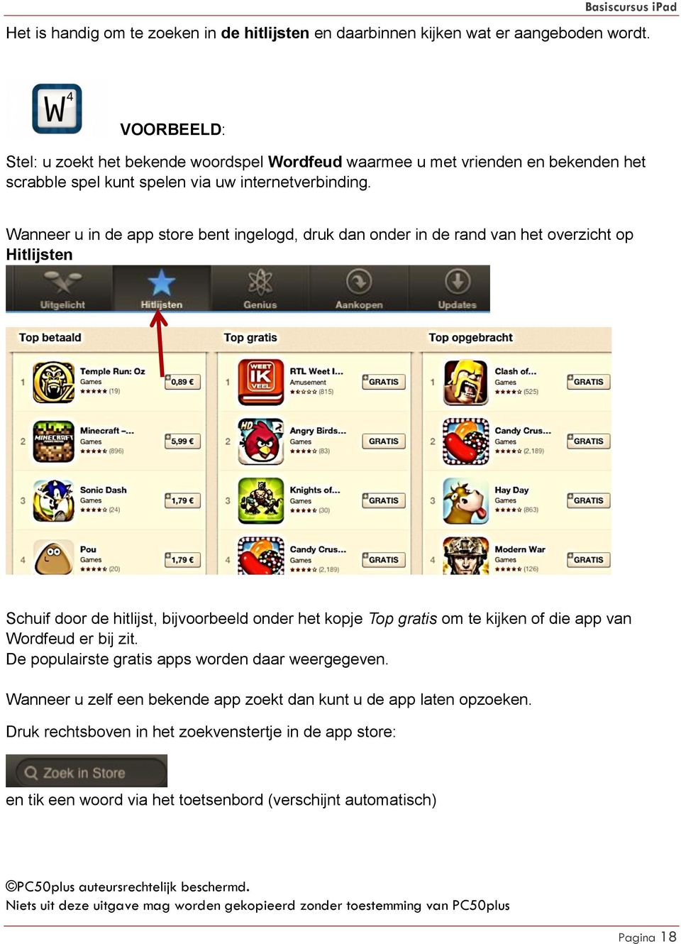 Wanneer u in de app store bent ingelogd, druk dan onder in de rand van het overzicht op Hitlijsten Schuif door de hitlijst, bijvoorbeeld onder het kopje Top gratis om te