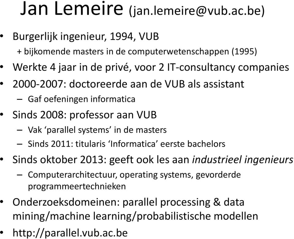 2000-2007: doctoreerde aan de VUB als assistant Gaf oefeningen informatica Sinds 2008: professor aan VUB Vak parallel systems in de masters Sinds 2011: