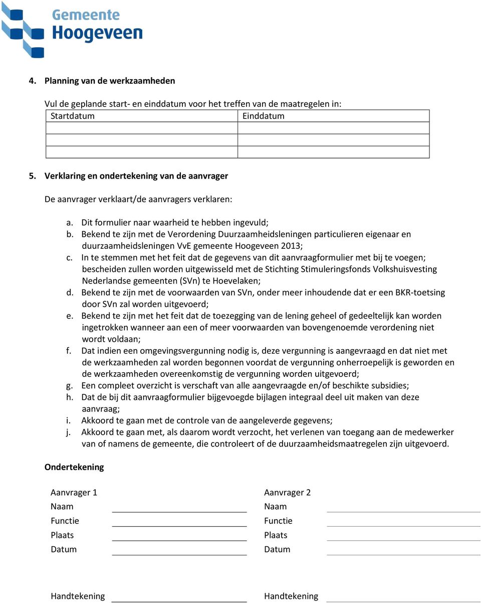 Bekend te zijn met de Verordening Duurzaamheidsleningen particulieren eigenaar en duurzaamheidsleningen VvE gemeente Hoogeveen 2013; c.