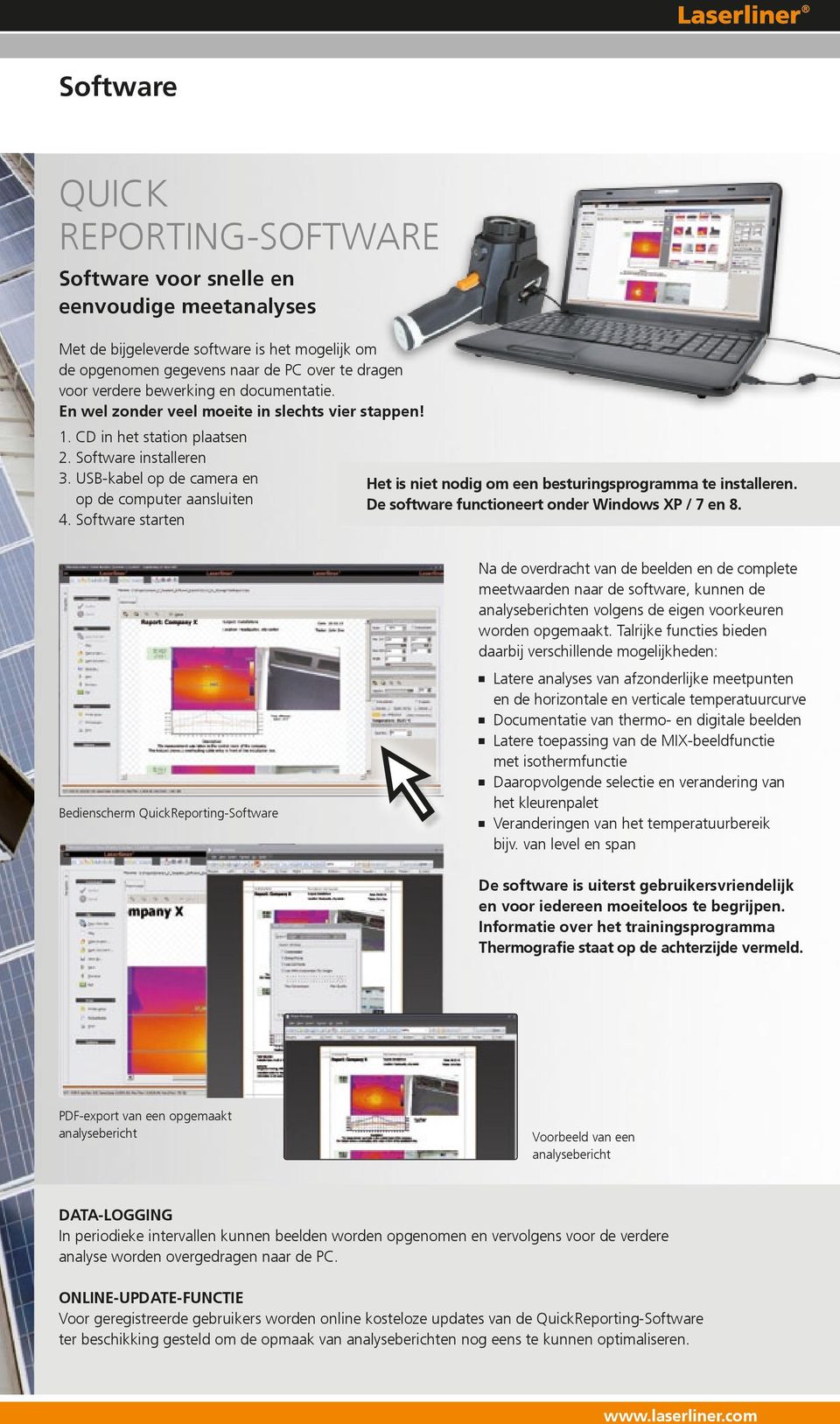 Software starten Het is niet nodig om een besturingsprogramma te installeren. De software functioneert onder Windows XP / 7 en 8.