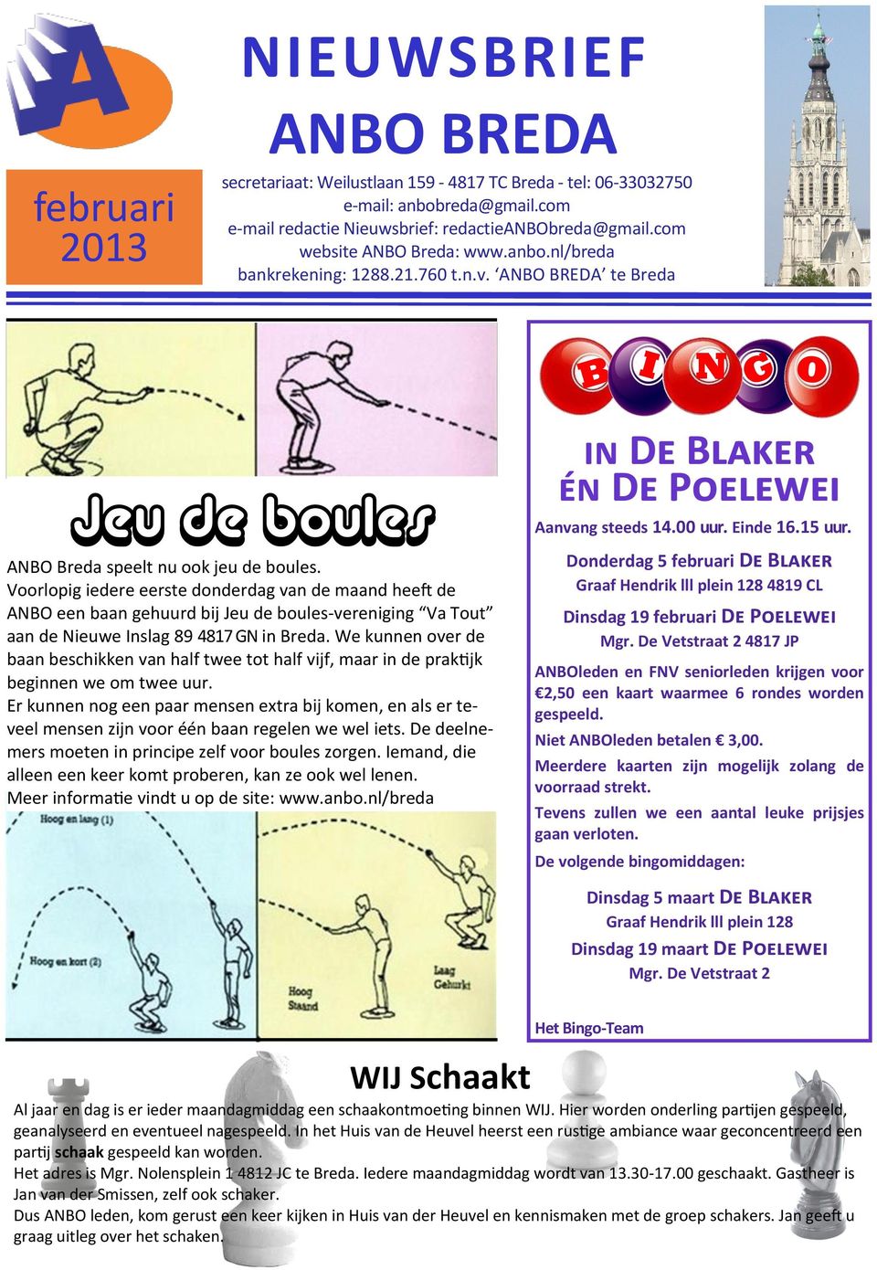 Voorlopig iedere eerste donderdag van de maand heeft de ANBO een baan gehuurd bij Jeu de boules-vereniging Va Tout aan de Nieuwe Inslag 89 4817 GN in Breda.