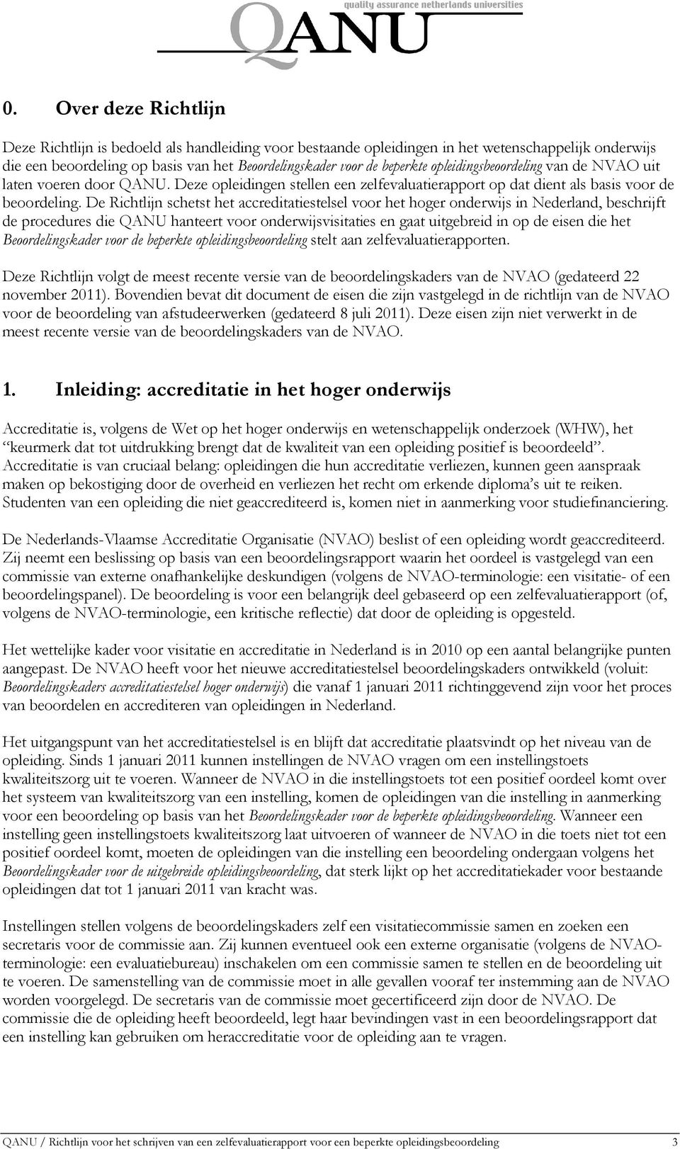 De Richtlijn schetst het accreditatiestelsel voor het hoger onderwijs in Nederland, beschrijft de procedures die QANU hanteert voor onderwijsvisitaties en gaat uitgebreid in op de eisen die het