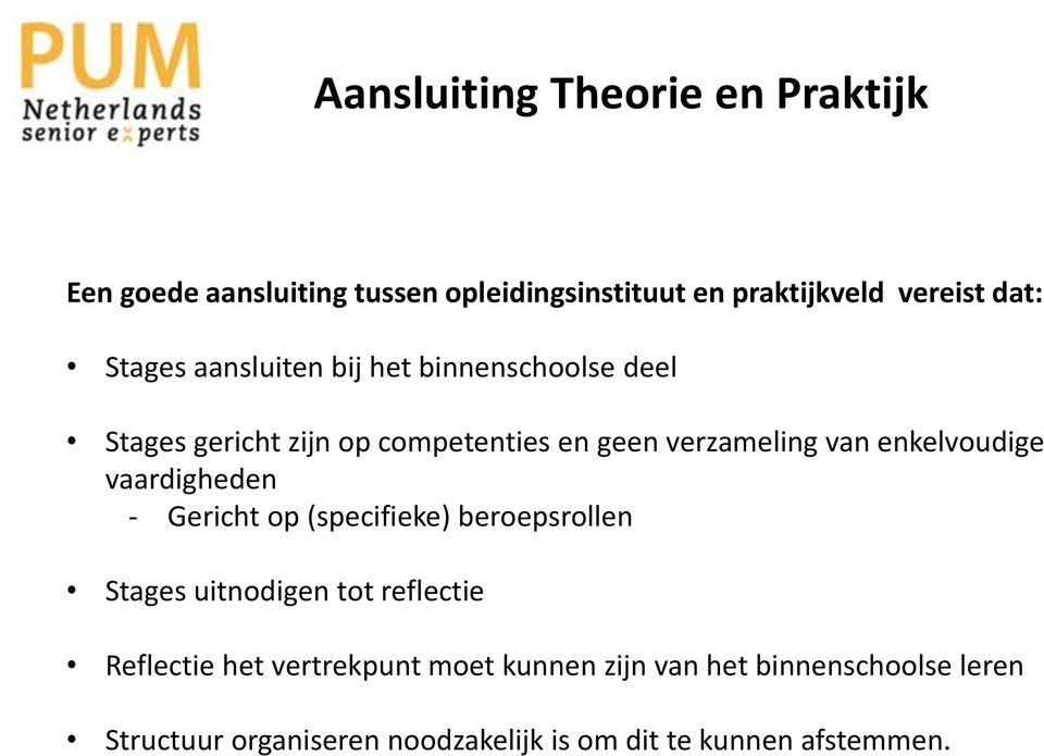 enkelvoudige vaardigheden - Gericht op (specifieke) beroepsrollen Stages uitnodigen tot reflectie Reflectie het