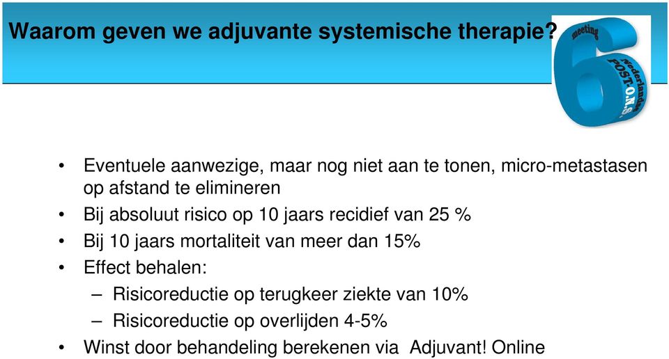 absoluut risico op 10 jaars recidief van 25 % Bij 10 jaars mortaliteit van meer dan 15% Effect