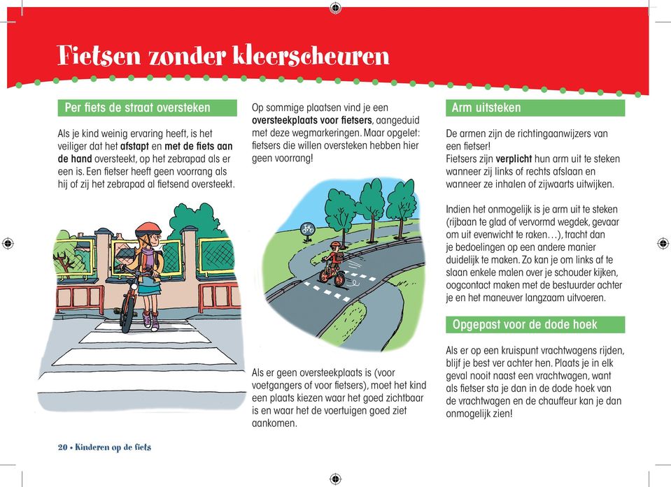 20 Kinderen op de fiets Op sommige plaatsen vind je een oversteekplaats voor fietsers, aangeduid met deze wegmarkeringen. Maar opgelet: fietsers die willen oversteken hebben hier geen voorrang!