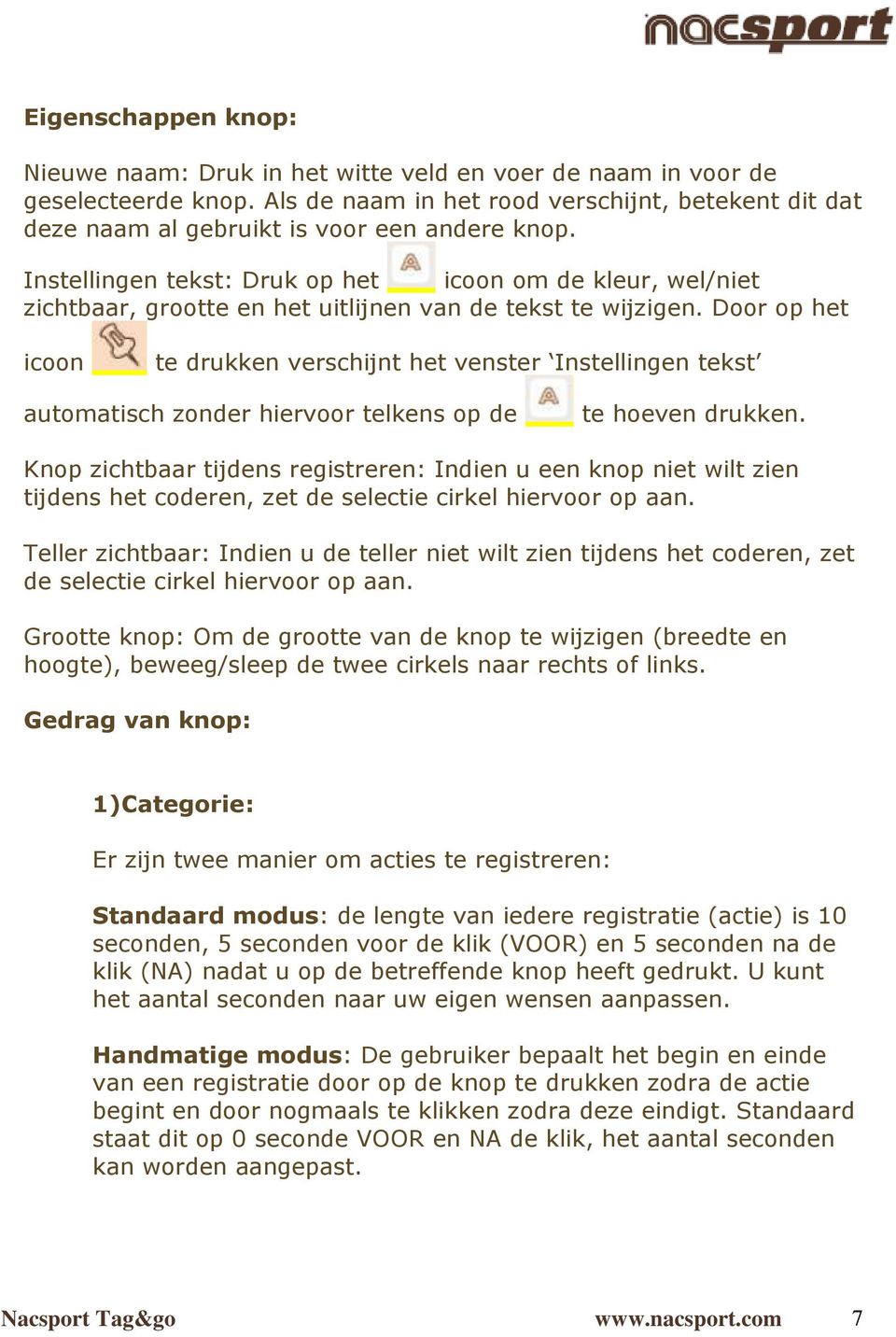 Instellingen tekst: Druk op het icoon om de kleur, wel/niet zichtbaar, grootte en het uitlijnen van de tekst te wijzigen.