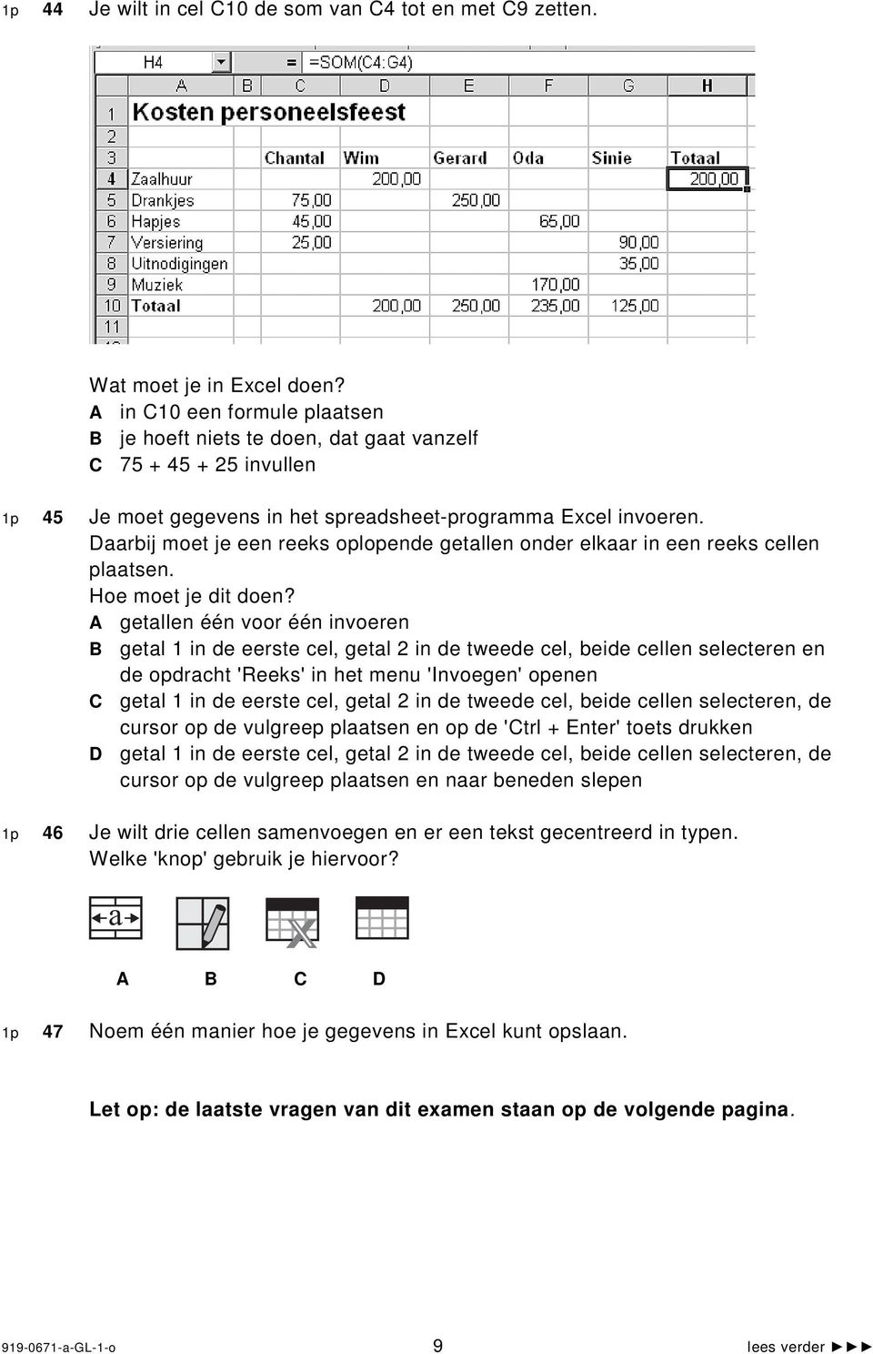 Daarbij moet je een reeks oplopende getallen onder elkaar in een reeks cellen plaatsen. Hoe moet je dit doen?