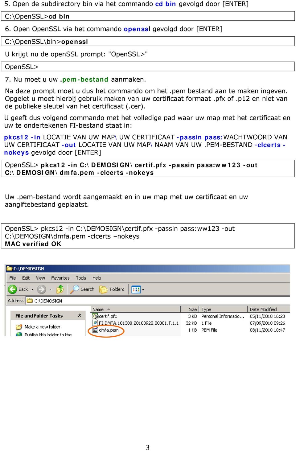 Na deze prompt moet u dus het commando om het.pem bestand aan te maken ingeven. Opgelet u moet hierbij gebruik maken van uw certificaat formaat.pfx of.