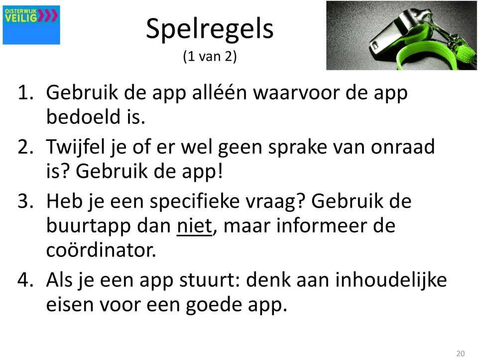 Gebruik de buurtapp dan niet, maar informeer de coördinator. 4.