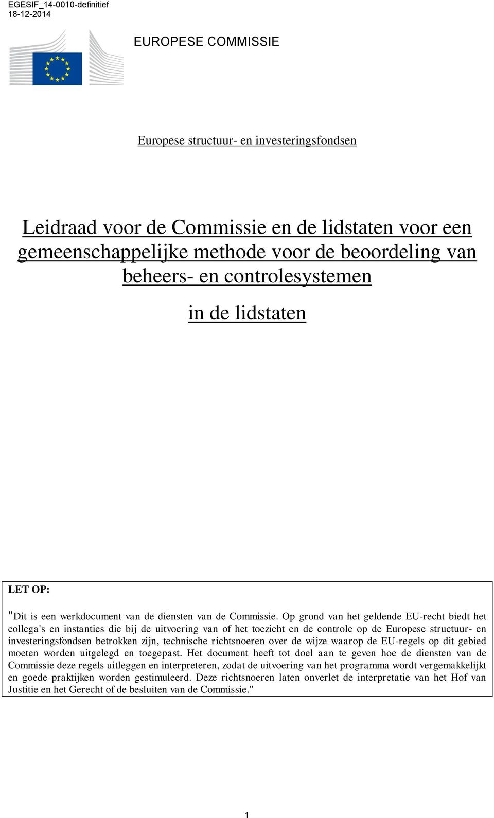 Op grond van het geldende EU-recht biedt het collega's en instanties die bij de uitvoering van of het toezicht en de controle op de Europese structuur- en investeringsfondsen betrokken zijn,