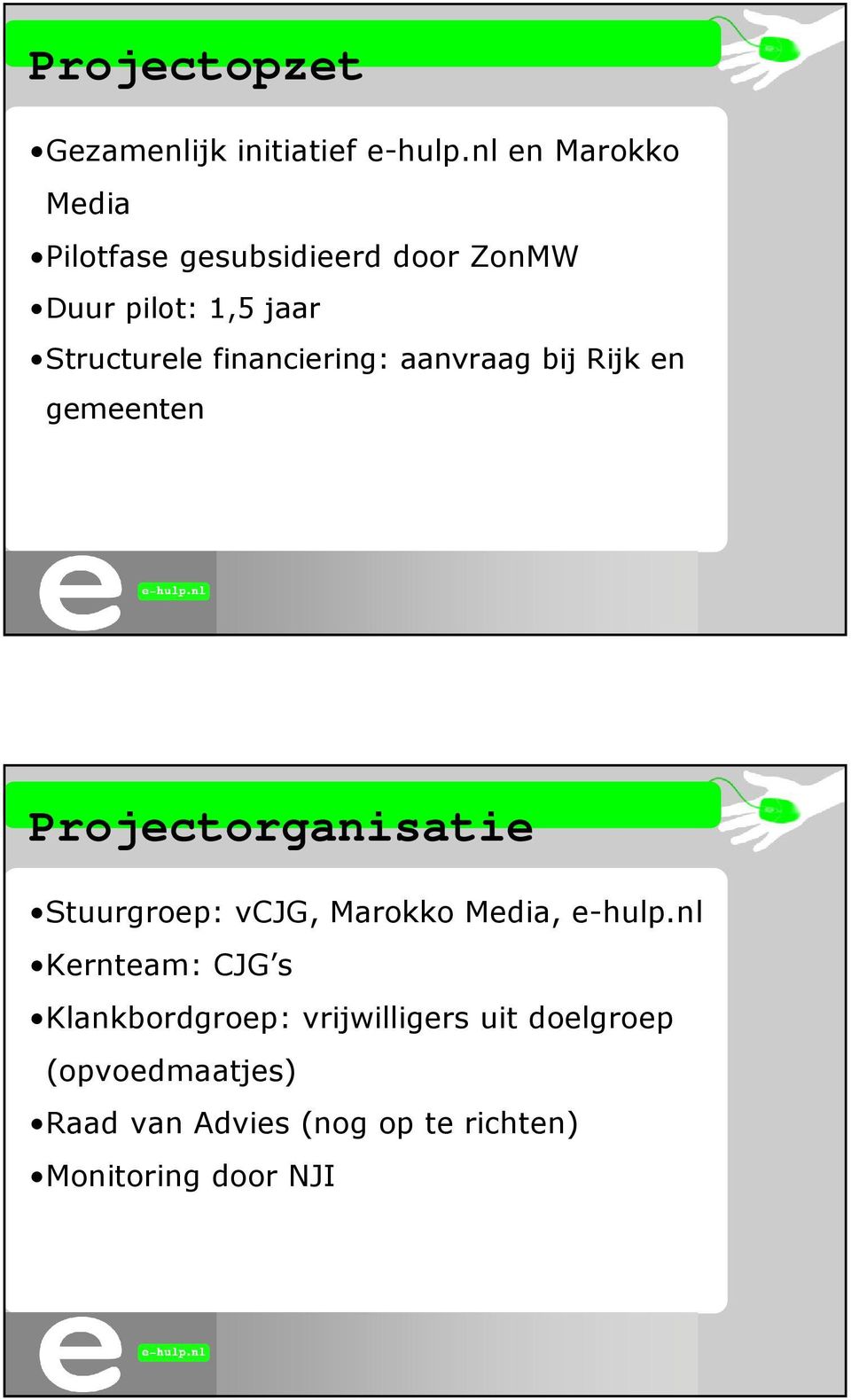 financiering: aanvraag bij Rijk en gemeenten Projectorganisatie Stuurgroep: vcjg, Marokko