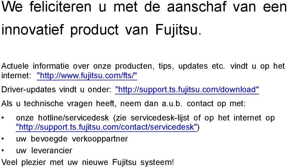 u.b. contact op met: onze hotline/servicedesk (zie servicedesk-lijst of op het internet op "http://support.ts.fujitsu.