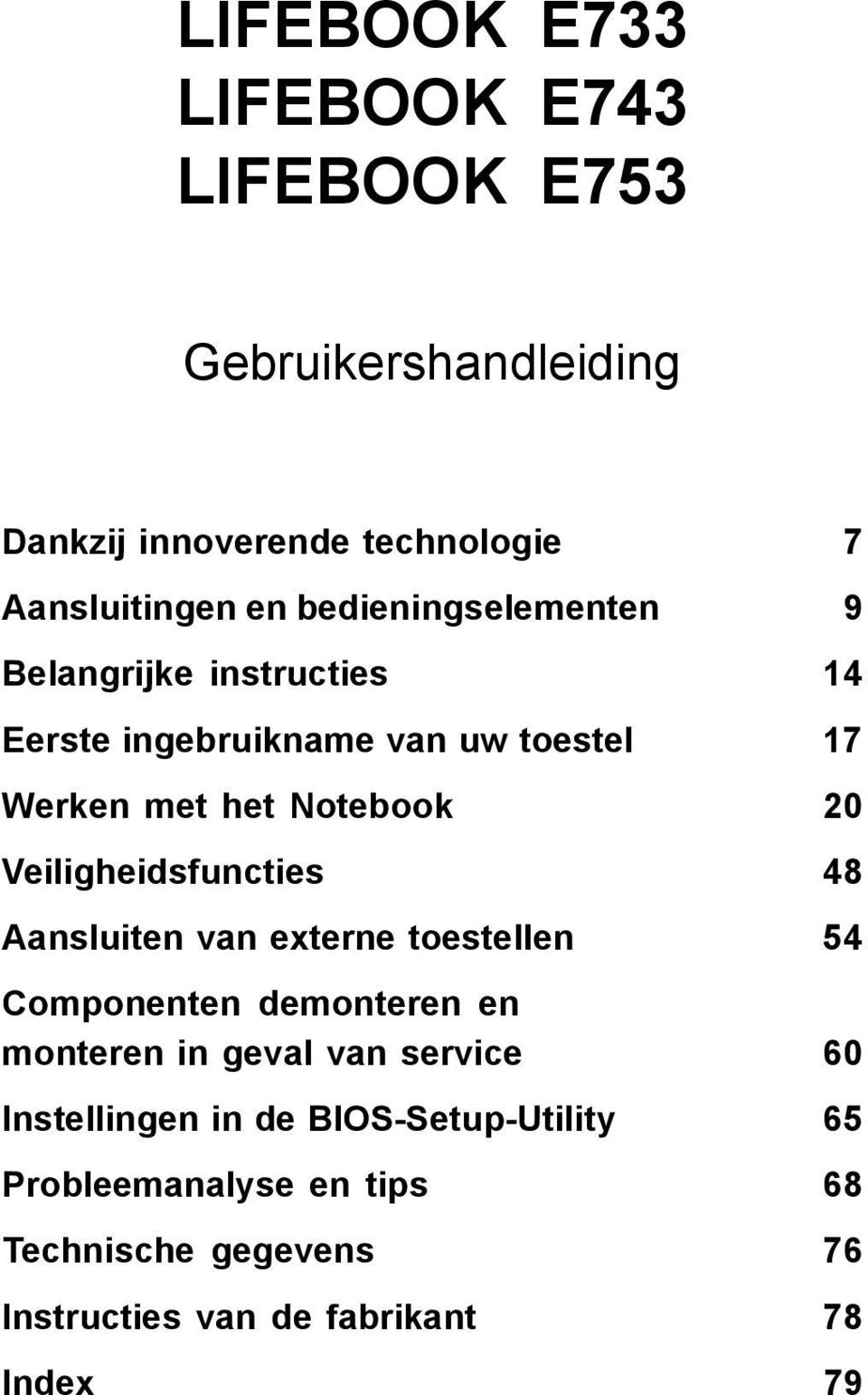 Veiligheidsfuncties 48 Aansluiten van externe toestellen 54 Componenten demonteren en monteren in geval van service 60