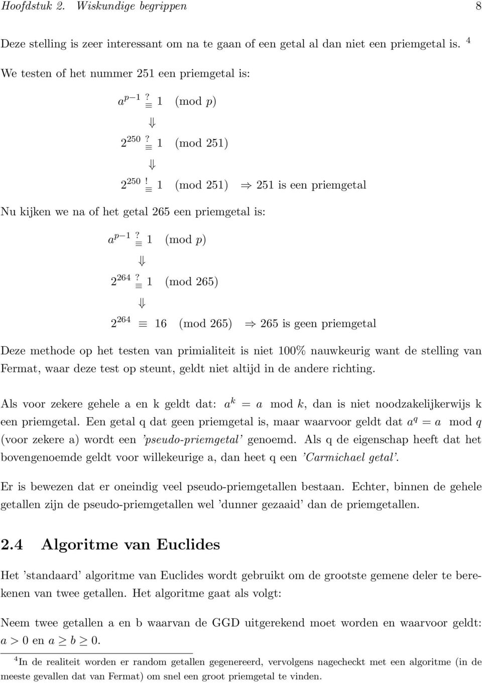 1 (mod 265) 2 264 16 (mod 265) 265 is geen priemgetal Deze methode op het testen van primialiteit is niet 100% nauwkeurig want de stelling van Fermat, waar deze test op steunt, geldt niet altijd in