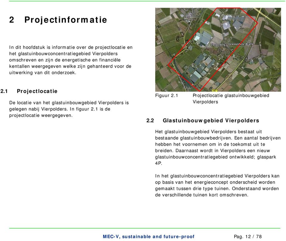1 is de projectlocatie weergegeven. Figuur 2.1 Projectlocatie glastuinbouwgebied Vierpolders 2.