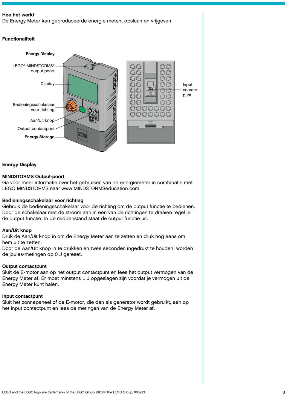 Output-poort Ga voor meer informatie over het gebruiken van de energiemeter in combinatie met LEGO MINDSTORMS naar www.mindstormseducation.