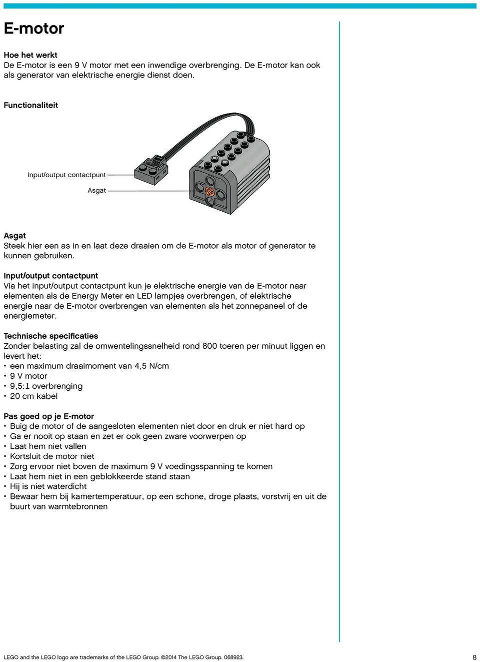 Input/output contactpunt Via het input/output contactpunt kun je elektrische energie van de E-motor naar elementen als de Energy Meter en LED lampjes overbrengen, of elektrische energie naar de