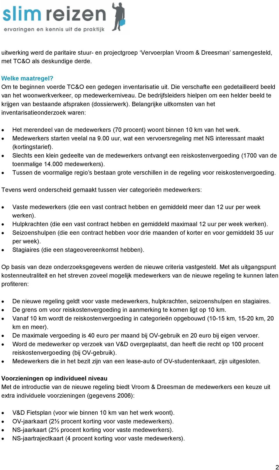 De bedrijfsleiders hielpen om een helder beeld te krijgen van bestaande afspraken (dossierwerk).