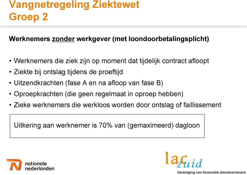 (fase A en na afloop van fase B) Oproepkrachten (die geen regelmaat in oproep hebben) Zieke werknemers die