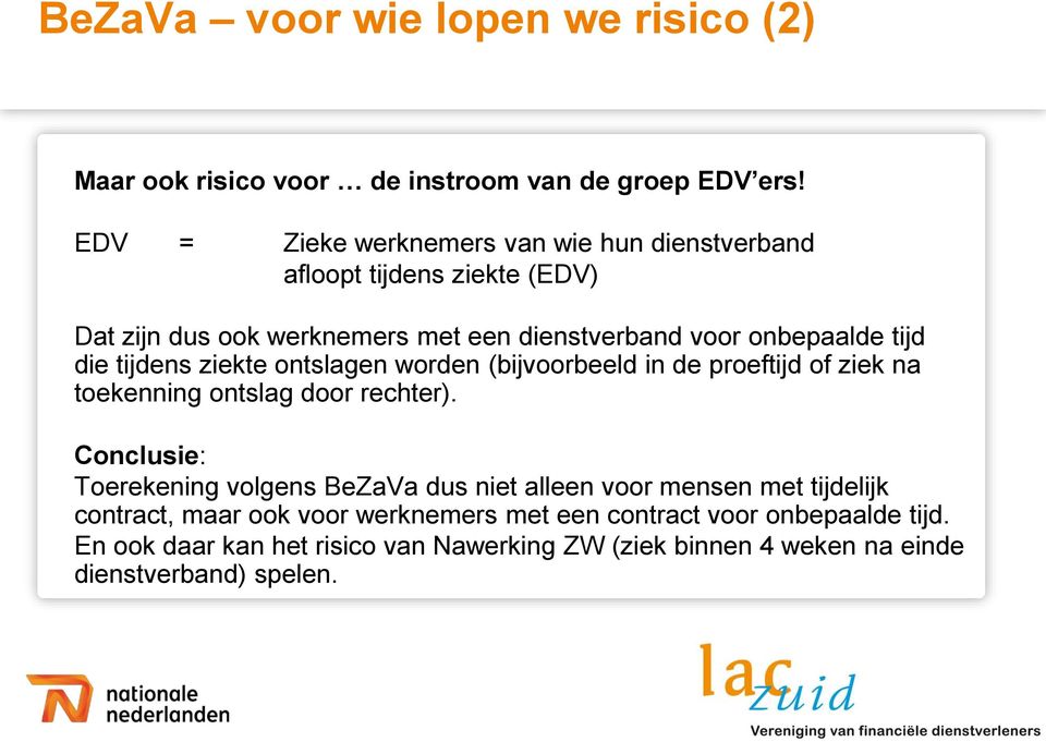 die tijdens ziekte ontslagen worden (bijvoorbeeld in de proeftijd of ziek na toekenning ontslag door rechter).