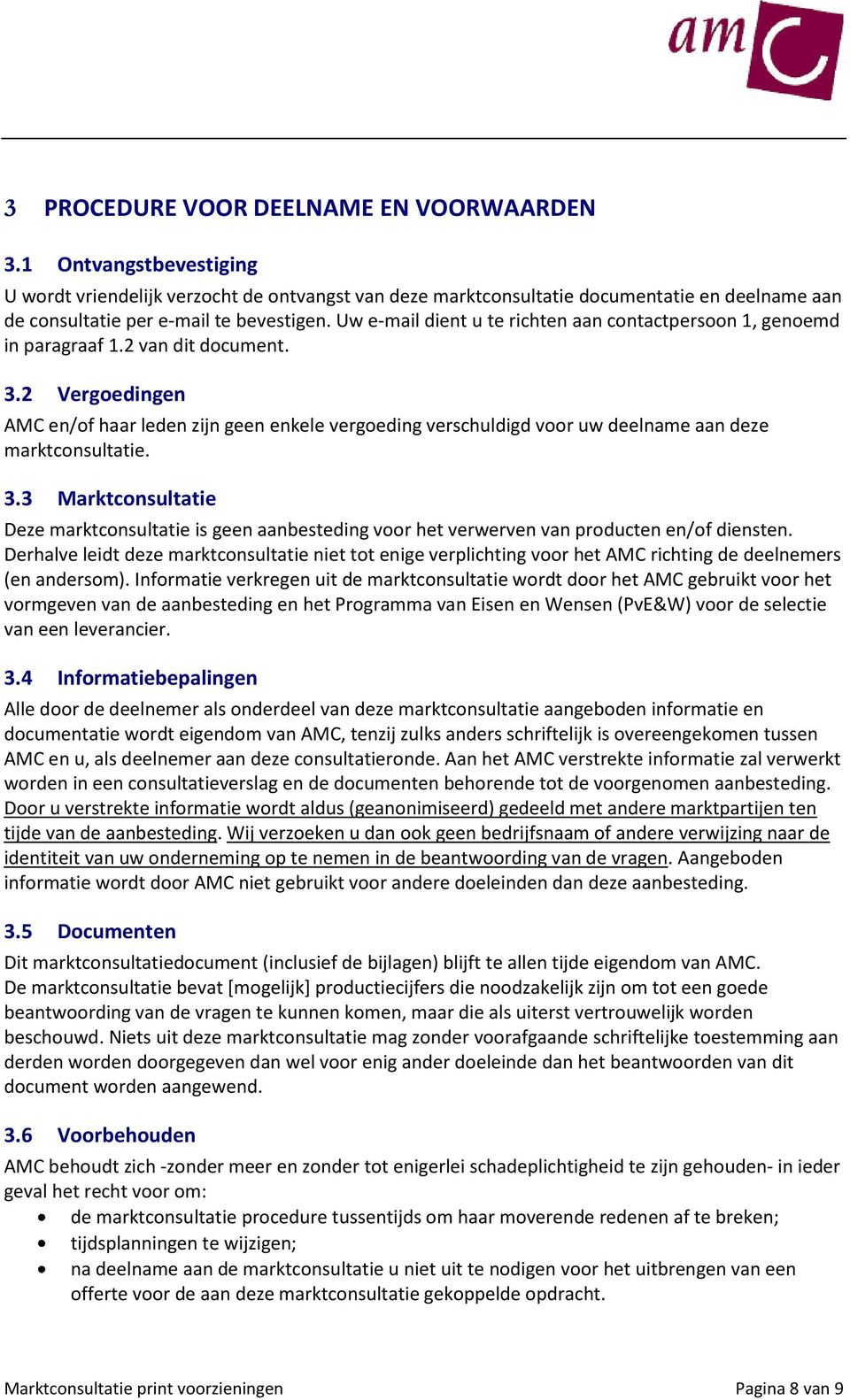 Uw e-mail dient u te richten aan contactpersoon 1, genoemd in paragraaf 1.2 van dit document. 3.