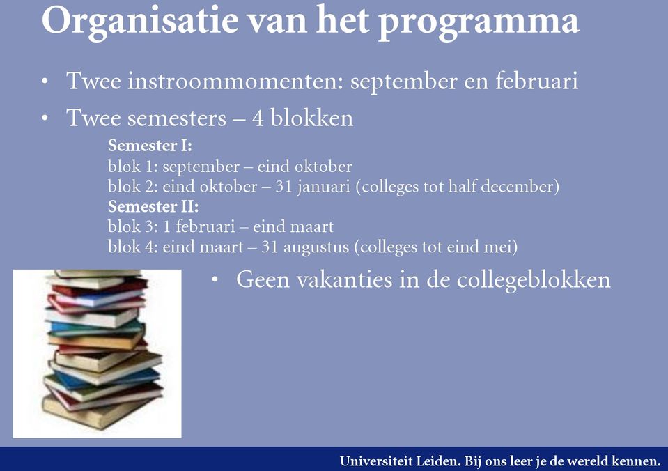 31 januari (colleges tot half december) Semester II: blok 3: 1 februari eind maart