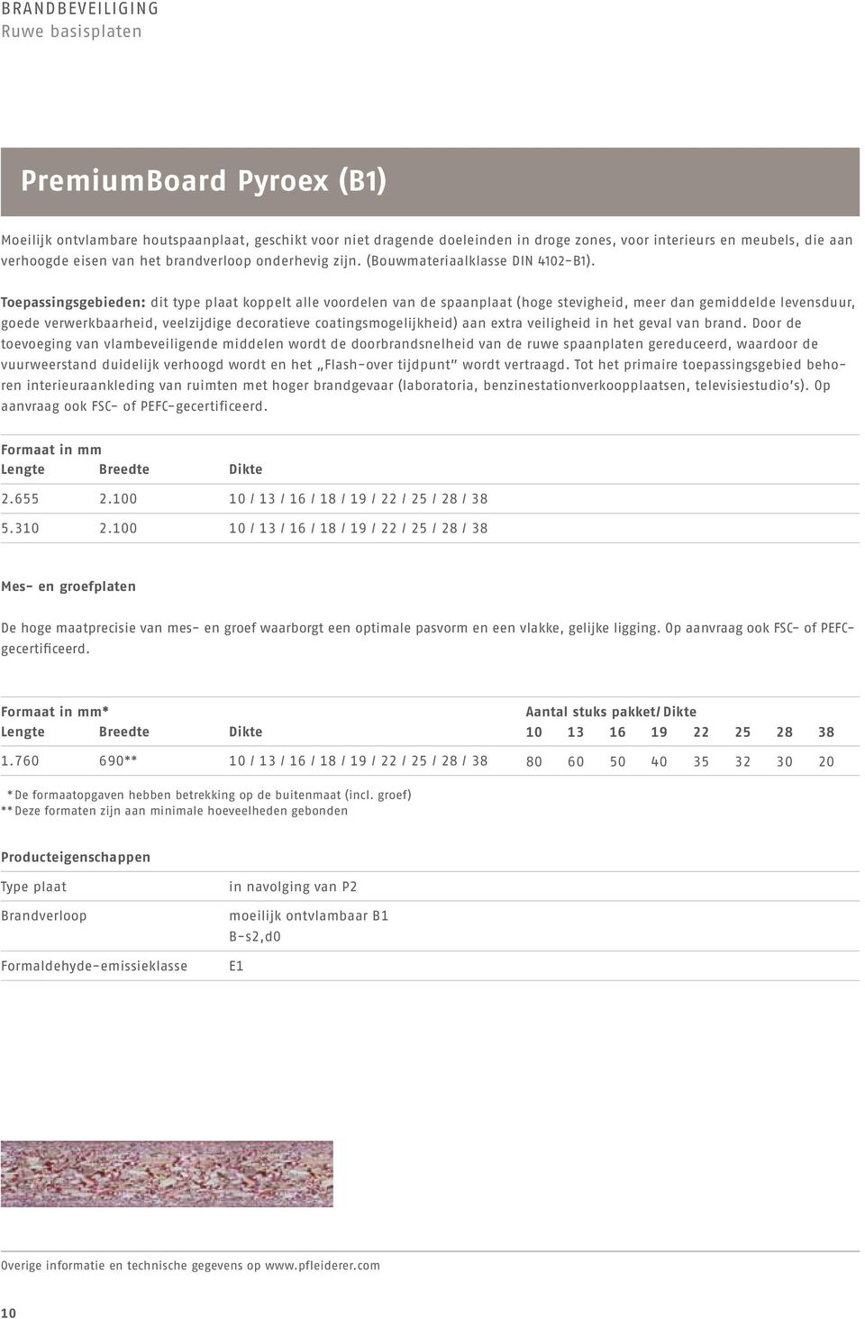 Toepassingsgebieden: dit type plaat koppelt alle voordelen van de spaanplaat (hoge stevigheid, meer dan gemiddelde levensduur, goede verwerkbaarheid, veelzijdige decoratieve coatingsmogelijkheid) aan