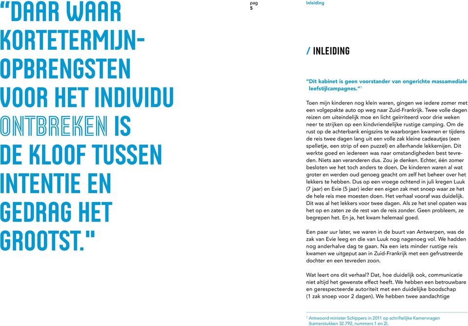 1 Toen mijn kinderen nog klein waren, gingen we iedere zomer met een volgepakte auto op weg naar Zuid-Frankrijk.