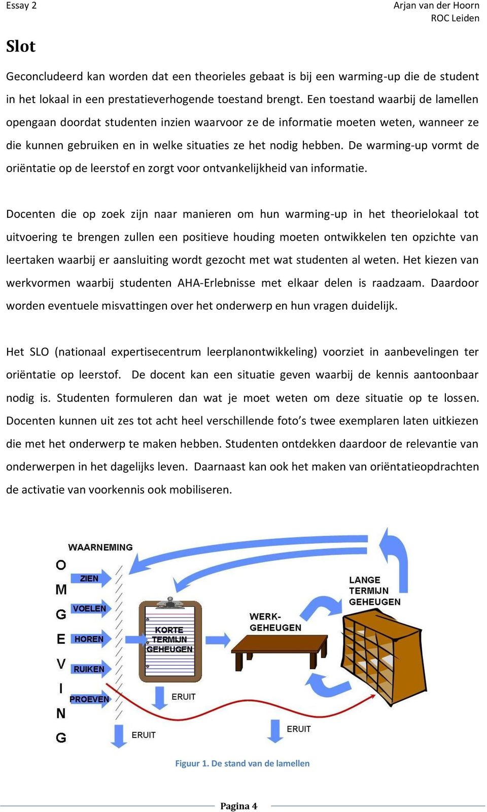 De warming-up vormt de oriëntatie op de leerstof en zorgt voor ontvankelijkheid van informatie.