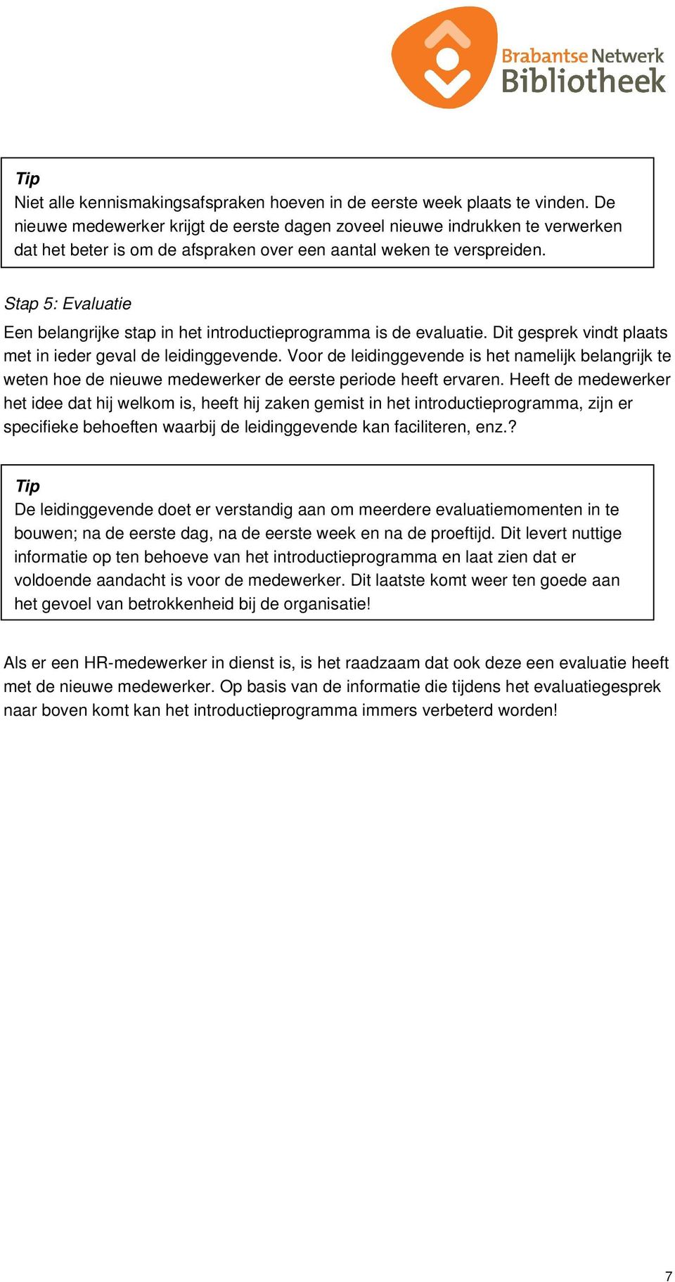 Stap 5: Evaluatie Een belangrijke stap in het introductieprogramma is de evaluatie. Dit gesprek vindt plaats met in ieder geval de.