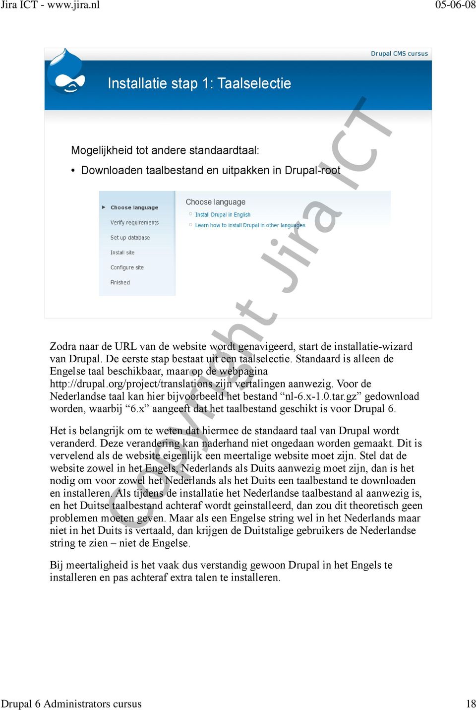 org/project/translations zijn vertalingen aanwezig. Voor de Nederlandse taal kan hier bijvoorbeeld het bestand nl-6.x-1.0.tar.gz gedownload worden, waarbij 6.