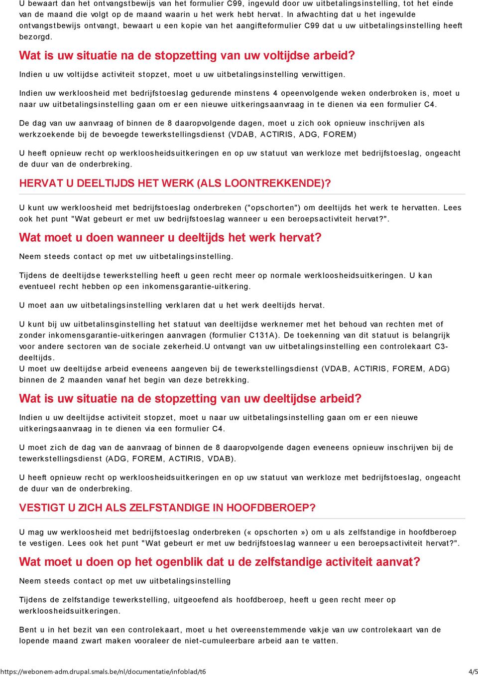 Wat is uw situatie na de stopzetting van uw voltijdse arbeid? Indien u uw voltijdse activiteit stopzet, moet u uw uitbetalingsinstelling verwittigen.