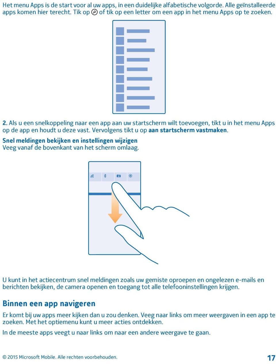 Snel meldingen bekijken en instellingen wijzigen Veeg vanaf de bovenkant van het scherm omlaag.