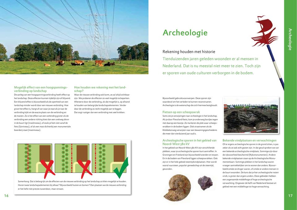 Deze effecten kunnen tijdelijk zijn of blijvend. Een blijvend effect is bijvoorbeeld als de openheid van een landschap minder wordt door een nieuwe verbinding.