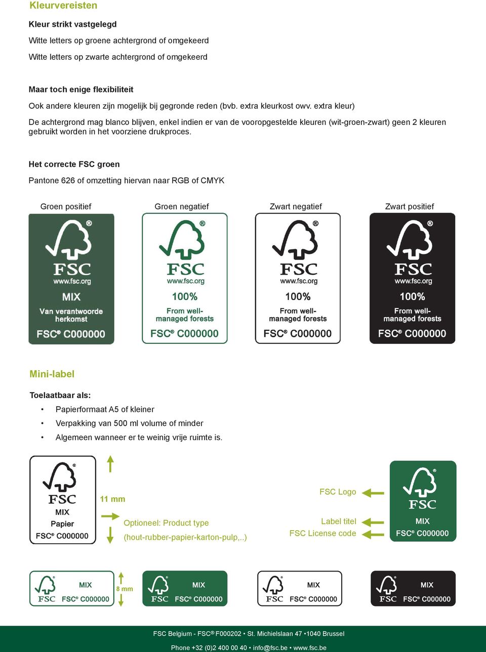 extra kleur) De achtergrond mag blanco blijven, enkel indien er van de vooropgestelde kleuren (wit-groen-zwart) geen 2 kleuren gebruikt worden in het voorziene drukproces.